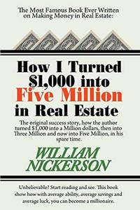 How I Turned $1,000 Into Five Million in Real Estate in My Spare Time by Nickerson, William