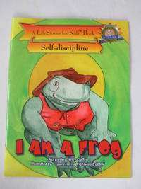 I Am A Frog, from the LifeStories for Kids(TM) Series by Willy Claflin