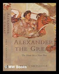 Alexander the Great : the hunt for a new past / Paul Cartledge