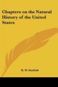 Chapters on the Natural History of the United States by R. W. Shufeldt - 2005-03-01