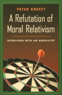 A Refutation of Moral Relativism: Interviews With an Absolutist