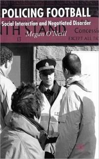 Policing Football: Social Interaction and Negotiated Disorder