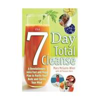 The Seven-Day Total Cleanse: A Revolutionary New Juice Fast and Yoga Plan to Purify Your Body and...