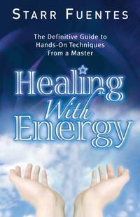 Healing with Energy: The Definitive Guide to Hands-on Techniques from a Master
