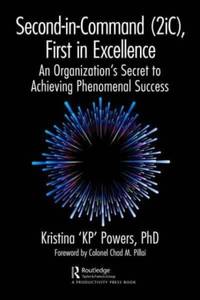 Second-in-Command (2iC), First in Excellence: An Organization's Secret to Achieving Phenomenal...