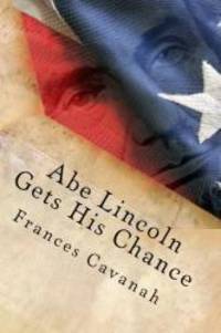 Abe Lincoln Gets His Chance by Frances Cavanah - 2013-07-03