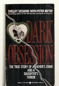 DARK OBSESSION: THE TRUE STORY OF A FATHER'S CRIME AND A DAUGHTER'S TERROR