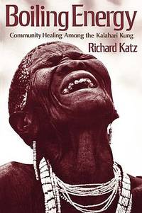 Boiling Energy : Community Healing among the Kalahari Kung