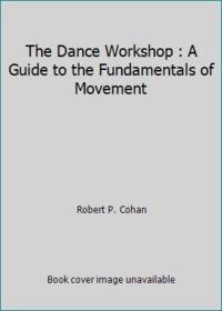 The Dance Workshop: A Guide to the Fundamentals of Movement