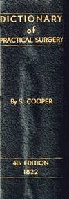 A Dictionary of Practical Surgery: Comprehending All the Most Interesting Improvements, From the Earliest Times Down to the Present Period by Cooper, Samuel - 1822