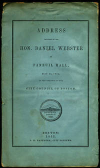 Address delivered by the Hon. Daniel Webster in Faneuil Hall, May 22, 1852, at the request of the City Council of Boston (City Document No. 31.)