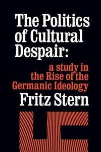 The Politics of Cultural Despair: A Study in the Rise of the Germanic Ideology