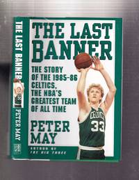The Last Banner: The Story of the 1985-86 Celtics, the NBA's Greatest Team of All Time
