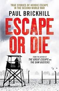 Escape or Die: Perfect for fans of Damien Lewis' SAS Great Escapes