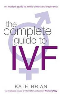 cover of The Complete Guide To Ivf: An inside view of fertility clinics and treatment