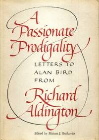 A Passionate Prodigality, Letters to Alan Bird from Richard Aldington, 1949-1962