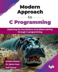 Modern Approach to C Programming: Exploring the foundations of problem-solving through C...