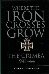 Where The Iron Crosses Grow: The Crimea, 1941-44