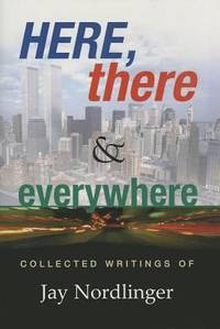 Here, There, and Everywhere : Collected Writings of Jay Nordlinger