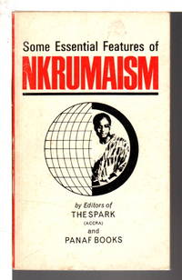 SOME ESSENTIAL FEATURES OF NKRUMAISM. by Editors of The Spark and Panaf Books, - (1975)