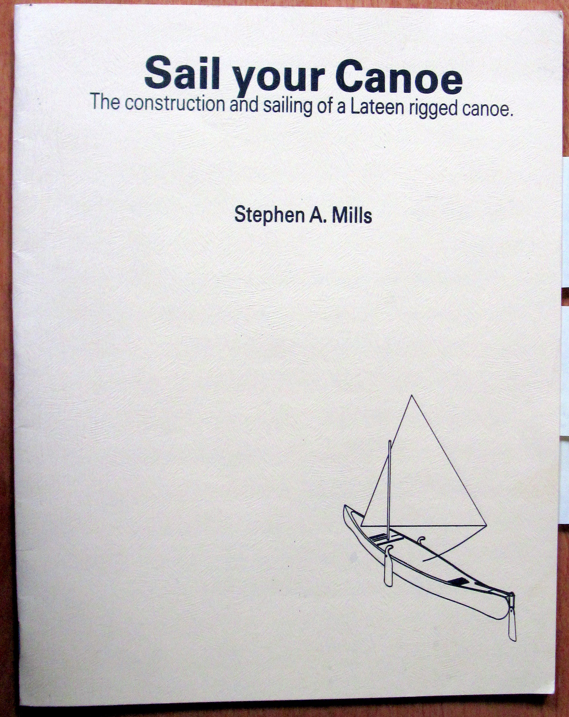 Sail Your Canoe. The Construction and Sailing of a Lateen Rigged Canoe