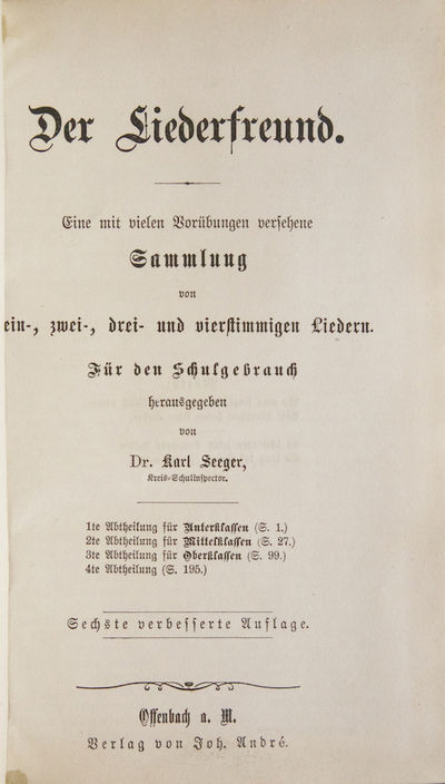 Der Liederfreund. Eine mit vielen Vorübungen versehene Sammlung von ein-, zwei-, drei- und vierstimmigen Liedern. Für den Schulgebrauch ... 1te [-4te] Abtheilung Sechste verbesserte Auflage
