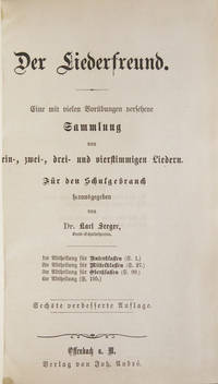 Der Liederfreund. Eine mit vielen Vorübungen versehene Sammlung von ein-, zwei-, drei- und vierstimmigen Liedern. Für den Schulgebrauch ... 1te [-4te] Abtheilung Sechste verbesserte Auflage