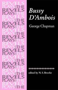 Bussy D'Ambois : By George Chapman