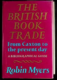 The British Book Trade : From Caxton to the Present Day. A Bibliographical Guide