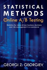 Statistical Methods in Online A/B Testing: Statistics for data-driven business decisions and risk...