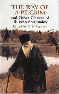 The Way of a Pilgrim and Other Classics of Russian Spirituality (Dover Books on Western Philosophy) by G. P. Fedotov - July 2003