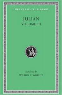 Julian, Volume III (Loeb Classical Library, No. 157) (Volume 3)