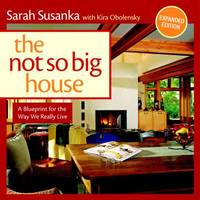 The Not So Big House : A Blueprint for the Way We Really Live