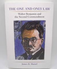 The One and Only Law: Walter Benjamin and the Second Commandment by James R. Martel - 2014