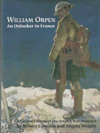 William Orpen: An Onlooker in France. A Critical Edition of the Artist's War Memoirs