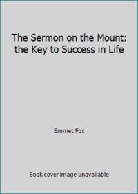 The Sermon on the Mount: the Key to Success in Life by Emmet Fox - 2017