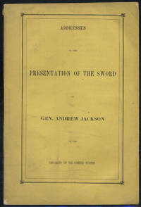 Addresses on the Presentation of the Sword of Gen. Andrew Jackson to the Congress of the United States, February 26, 1855