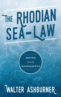 The Rhodian Sea-Law. Edited from the Manuscripts