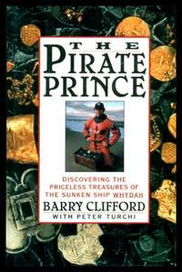 THE PIRATE PRINCE - Discovering the Priceless Treasures of the Sunken Ship Whydah by Clifford, Barry (with Peter Turchi) - 1993