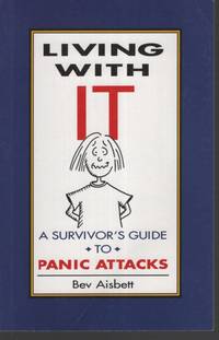 Living with it : a Survivor's Guide to Panic Attacks