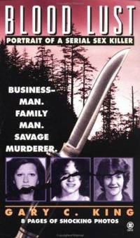 Blood Lust : Portrait of a Serial Sex Killer