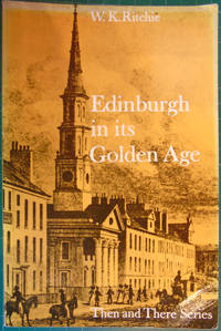 Edinburgh in Its Golden Age (Then &amp; There S) by W K Ritchie - 1984