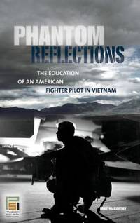 Phantom Reflections: The Education of an American Fighter Pilot in Vietnam