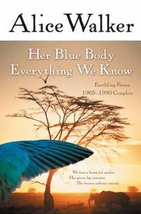 Her Blue Body Everything We Know : Earthling Poems 1965-1990 Complete by Alice Walker - 2004