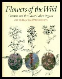 FLOWERS OF THE WILD - Ontario and the Great Lakes Region by Zichmanis, Zile; Hodgins, James - 1982