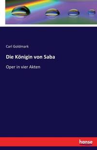 Die Königin von Saba:Oper in vier Akten