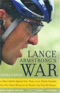 Lance Armstrong's War: One Man's Battle Against Fate, Fame, Love, Death, Scandal, and a Few Other...