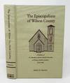 The Episcopalians of Wilson County: A History of St. Timothy's and St. Mark's Churches in Wilson, North Carolina 1856-1995
