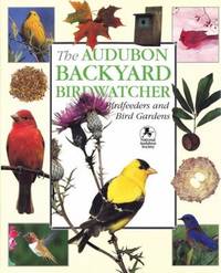 Audubon Backyard Birdwatcher : Birdfeeders and Bird Gardens by Robert Burton; Stephen W. Kress - 2002