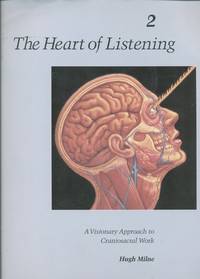 Heart of Listening: A Visionary Approach to Craniosacral Work Anatomy, Technique, Transcendence - Volume 2